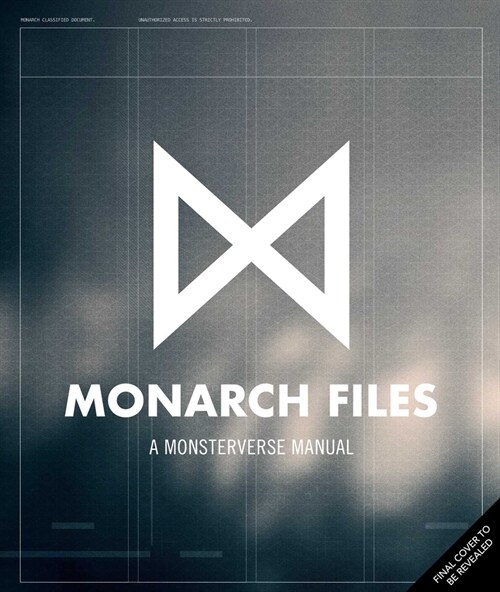 The Monarch Files: A Monsterverse Manual (Hardcover)