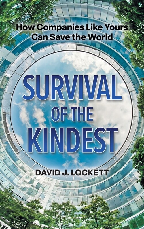 Survival of the Kindest: How Companies Like Yours Can Save the World (Hardcover)