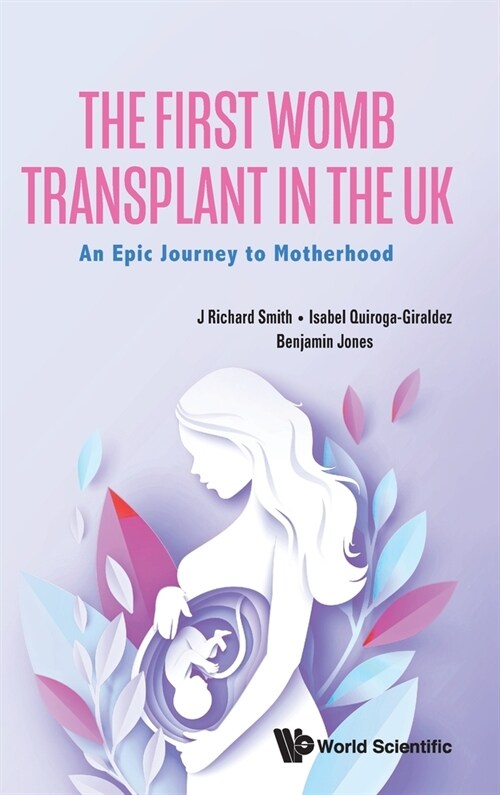 The First Womb Transplant In The Uk: An Epic Journey To Motherhood (Hardcover)
