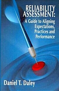 Reliability Assessment: A Guide to Aligning Expectations, Practices, and Performance (Hardcover)