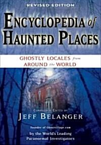 Encyclopedia of Haunted Places, Revised Edition: Ghostly Locales from Around the World (Paperback, 2, Second Edition)
