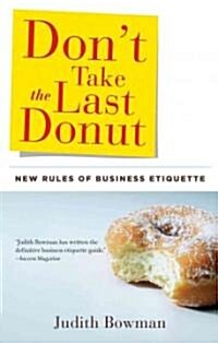 Dont Take the Last Donut: New Rules of Business Etiquette (Paperback)