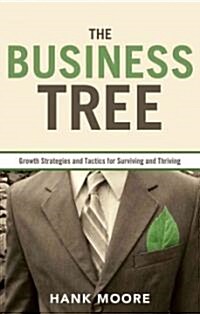 The Business Tree: Growth Strategies and Tactics for Surviving and Thriving (Paperback)