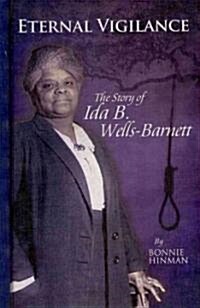Eternal Vigilance: The Story of Ida B. Wells-Barnett (Hardcover)