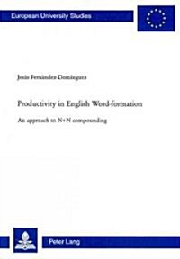 Productivity in English Word-Formation: An Approach to N+n Compounding (Paperback)