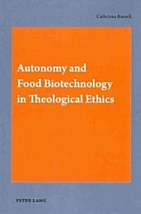 Autonomy and Food Biotechnology in Theological Ethics (Paperback)