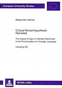 Critical Period Hypothesis Revisited: The Impact of Age on Ultimate Attainment in the Pronunciation of a Foreign Language - Including CD (Paperback)