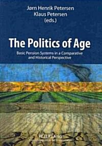 The Politics of Age: Basic Pension Systems in a Comparative and Historical Perspective (Paperback)