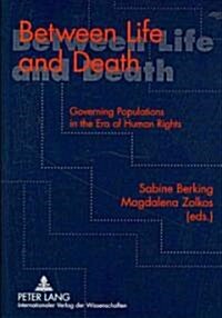 Between Life and Death: Governing Populations in the Era of Human Rights (Paperback, Revised)