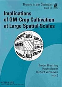 Implications of Gm-Crop Cultivation at Large Spatial Scales: Proceedings of the Gmls-Conference 2008 in Bremen (Paperback)