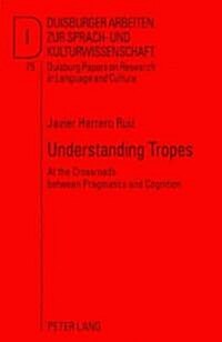 Understanding Tropes: At the Crossroads Between Pragmatics and Cognition (Hardcover)