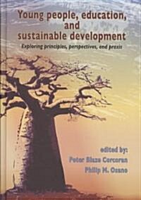 Young People, Education, and Sustainable Development: Exploring Principles, Perspectives, and Praxis (Hardcover)