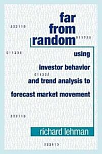 Far from Random: Using Investor Behavior and Trend Analysis to Forecast Market Movement (Hardcover)