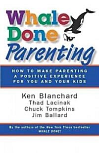 Whale Done Parenting: How to Make Parenting a Positive Experience for You and Your Kids (Paperback)