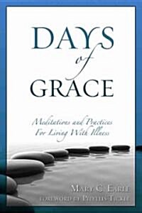 Days of Grace : Meditation and Practices for Living with Illness (Paperback)