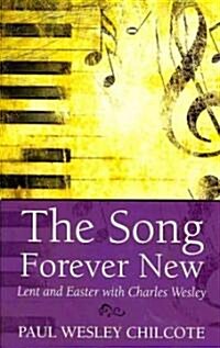 The Song Forever New: Lent and Easter with Charles Wesley (Paperback)