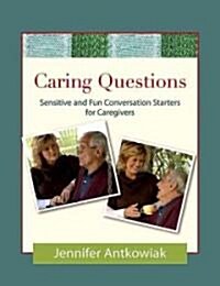 Caring Questions: Sensitive and Fun Conversation Starters for Caregivers (Paperback)