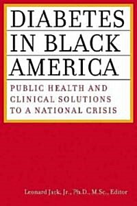 Diabetes in Black America: Public Health and Clinical Solutions to a National Crisis (Paperback)