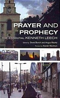 Prayer and Prophecy: The Essential Kenneth Leech (Paperback)