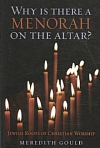 Why Is There a Menorah on the Altar?: Jewish Roots of Christian Worship (Paperback)