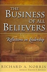 The Business of All Believers: Reflections on Leadership (Paperback)