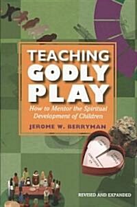 Teaching Godly Play: How to Mentor the Spiritual Development of Children (Paperback, Revised, Expand)