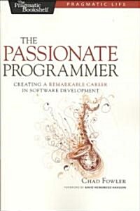 The Passionate Programmer: Creating a Remarkable Career in Software Development (Paperback)