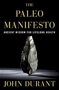 The Paleo Manifesto: Ancient Wisdom for Lifelong Health (Paperback)