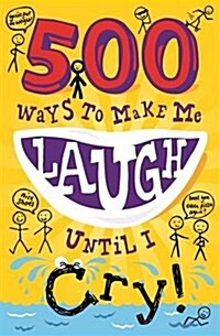 500 Ways to Make Me Laugh Until I Cry! (Paperback)