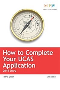 How to Complete Your UCAS Application: 2015 Entry (Paperback)