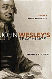 John Wesleys Teachings, Volume 4: Ethics and Society 4 (Paperback)