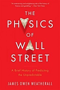 The Physics of Wall Street: A Brief History of Predicting the Unpredictable (Paperback)