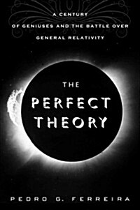 The Perfect Theory: A Century of Geniuses and the Battle Over General Relativity (Hardcover)