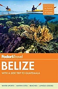 Fodors Belize: With a Side Trip to Guatemala (Paperback, 6)