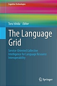 The Language Grid: Service-Oriented Collective Intelligence for Language Resource Interoperability (Paperback, 2011)
