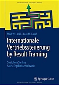 Internationale Vertriebssteuerung by Result Framing: So Sichern Sie Ihre Sales-Ergebnisse Weltweit (Hardcover, 2014)