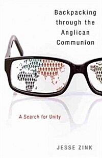 Backpacking Through the Anglican Communion: A Search for Unity (Paperback)