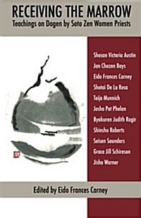 Receiving the Marrow: Teachings on Dogen by Soto Zen Women Priests (Paperback)