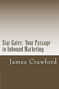 Star Gates: Your Passage to Inbound Marketing (Paperback)