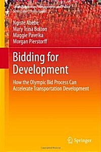 Bidding for Development: How the Olympic Bid Process Can Accelerate Transportation Development (Hardcover, 2014)