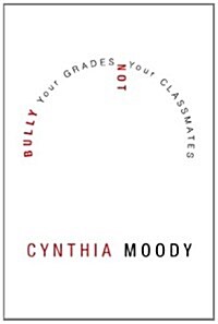 Bully Your Grades Not Your Classmates (Paperback)