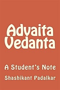 Advaita Vedanta: A Students Note (Paperback)
