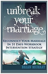 Unbreak Your Marriage: Reconnect Your Marriage in 31 Days- Workbook (Paperback)