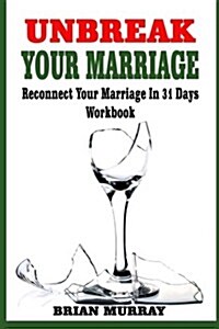 Unbreak Your Marriage: Reconnect Your Marriage in 31 Days- Workbook (Paperback)