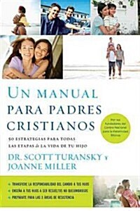 Un Manual Para Padres Cristianos: 50 Estrategias Para Todas las Etapas de la Vida de Tu Hijo = The Christian Parenting Handbook = The Christian Parent (Paperback)