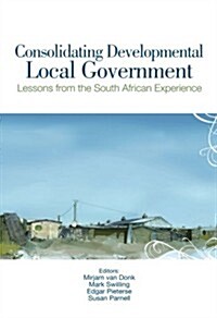 Consolidating Developmental Local Government: Lessons from the South African Experience (Paperback)