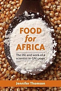 Food for Africa: The Life and Work of a Scientist in GM Crops (Paperback)