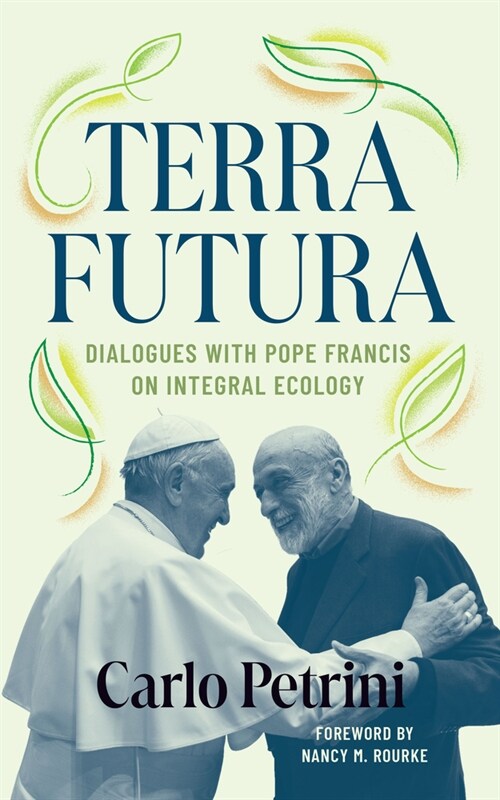 Terrafutura: Dialogues with Pope Francis on Integral Ecology (Hardcover)