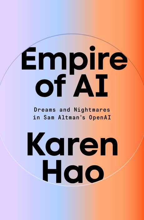 Empire of AI: Dreams and Nightmares in Sam Altmans OpenAI (Paperback)