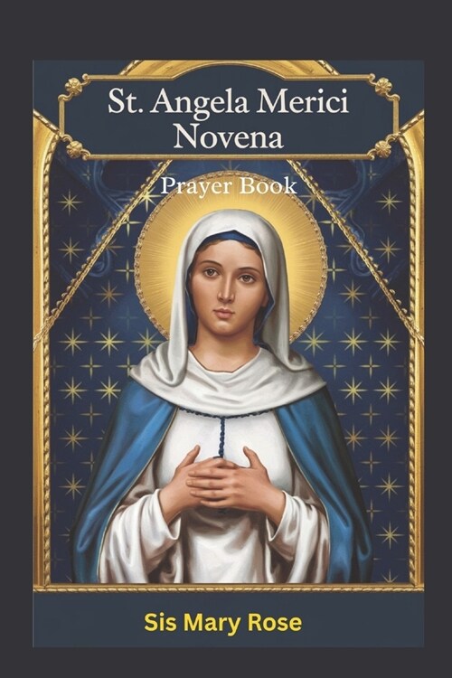 Novena to St. Angela Merici: Embracing the Virtues of Humility, Kindness, and Devotion with St. Angela MericiA Nine-Day Devotional Journey to Embod (Paperback)